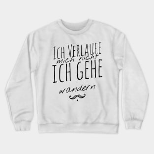 Hiking quotes - Ich verlauf mich nicht ich gehe wandern Crewneck Sweatshirt